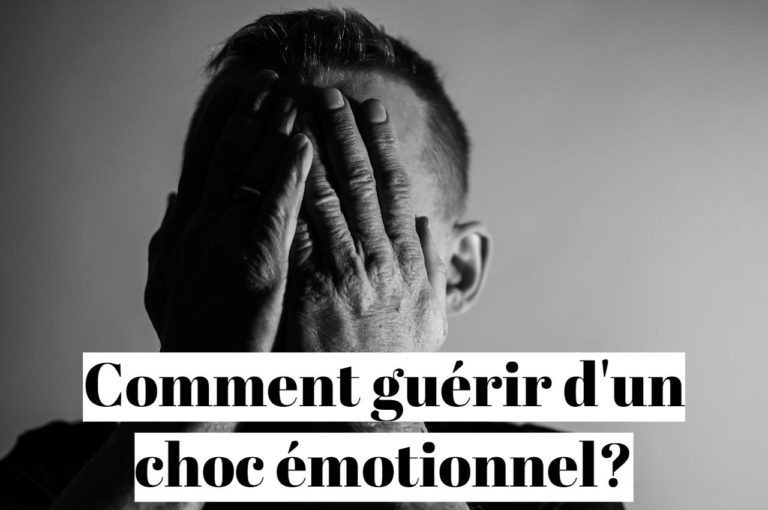 Comment guérir et se remettre d’un choc émotionnel?